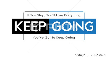 Motivational Quote Poster: Keep Going - If You Stop, You'll Lose Everything Vector Design 128623823