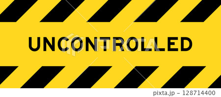 Yellow and black color with line striped label banner with word uncontrolled Yellow and black color with line striped label banner with word uncontrolled 128714400