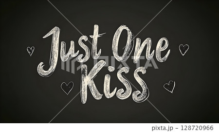 Chalkboard-style illustration featuring the phrase Just One Kiss with hand-drawn heart accents, set against a dark background, embodying simplicity and romance. 128720966