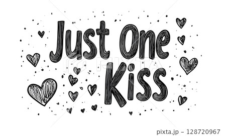 Hand-drawn black and white illustration of the phrase Just One Kiss surrounded by doodled hearts, conveying simplicity and romantic sentiment on a clean background. 128720967