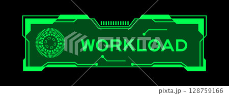 Green color of futuristic hud banner that have word workload on user interface screen on black background Green color of futuristic hud banner that have word workload on user interface screen on black background 128759166