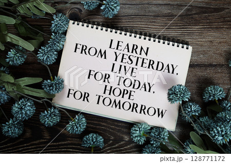 Learn From Yesterday, Live For Today, Hope For Tomorrow Learn From Yesterday, Live For Today, Hope For Tomorrow 128771172
