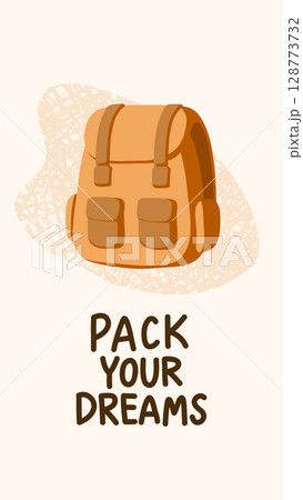 Vector illustration of a backpack with the quote Pack your dreams. Features a hand-drawn style with textured background. Perfect for travel, hiking, outdoor and motivational designs 128773732