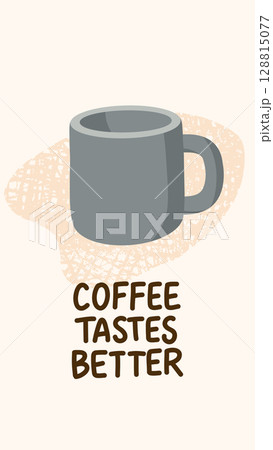 Vector illustration of a coffee mug with the quote Coffee tastes better. Warm hand-drawn style with textured background. Ideal for camping, hiking, and morning coffee designs 128815077