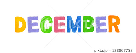DECEMBER(ディッセンバー・12月)のカラフルな手書き文字 DECEMBER(ディッセンバー・12月)のカラフルな手書き文字 128867758
