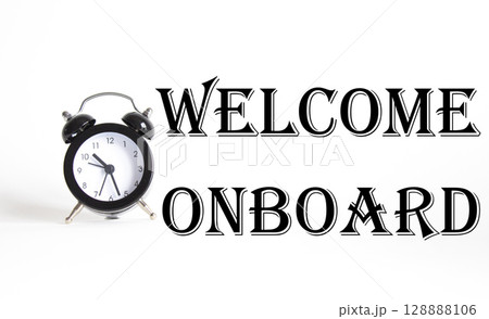 Welcome onboard symbol. Concept words Welcome onboard on Beautiful white background with alarm clock. Business and Welcome onboard concept. Copy space. Welcome onboard symbol. Concept words Welcome onboard on Beautiful white background with alarm clock. Business and Welcome onboard concept. Copy space. 128888106