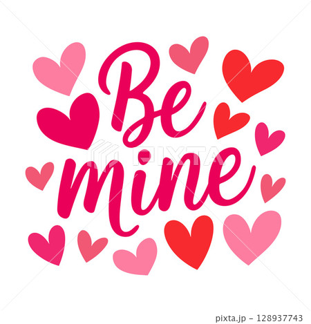 Be Mine Cursive Text Surrounded by Pink and Red Hearts 128937743