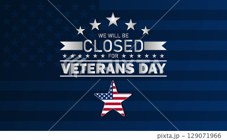 We will be Closed for Veterans Day Graphic We will be Closed for Veterans Day Graphic 129071966