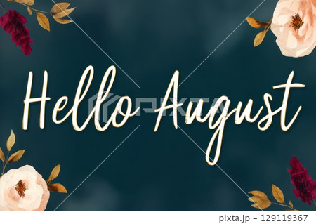 Hello August banner with flowers on deep green-blue background 129119367