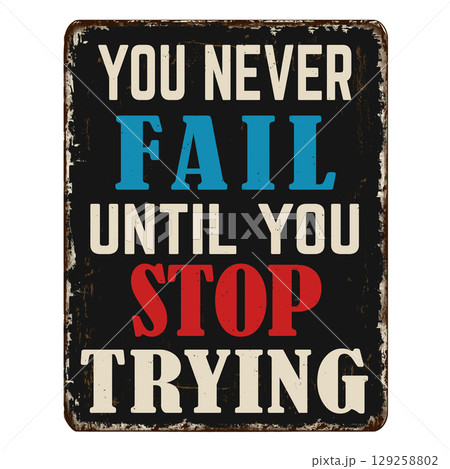 You never fail until you stop trying vintage rusty metal sign 129258802