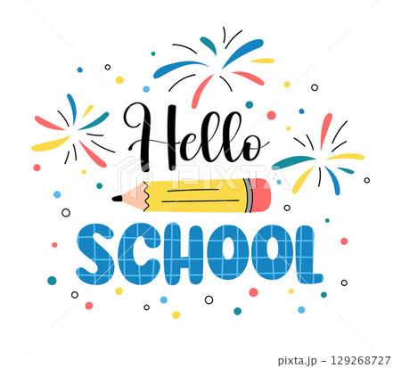 Hello School. Colorful fun vector illustration with text, pencil, and fireworks. Welcome back to school classroom decor, poster, sublimation Hello School. Colorful fun vector illustration with text, pencil, and fireworks. Welcome back to school classroom decor, poster, sublimation 129268727