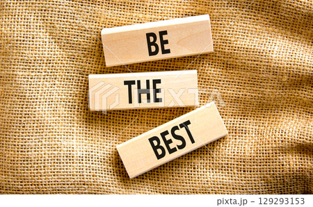 Motivational be the best symbol. Concept words Be the best on beautiful wooden blocks. Beautiful canvas table canvas background. Business motivational be the best concept. Copy space. 129293153
