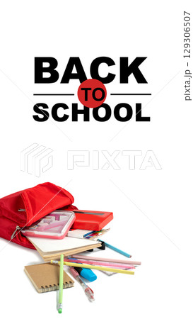 The backpack opens with the arrangement of school supplies and a message of Back to School on a white background. Concept of Back to School The backpack opens with the arrangement of school supplies and a message of Back to School on a white background. Concept of Back to School 129306507