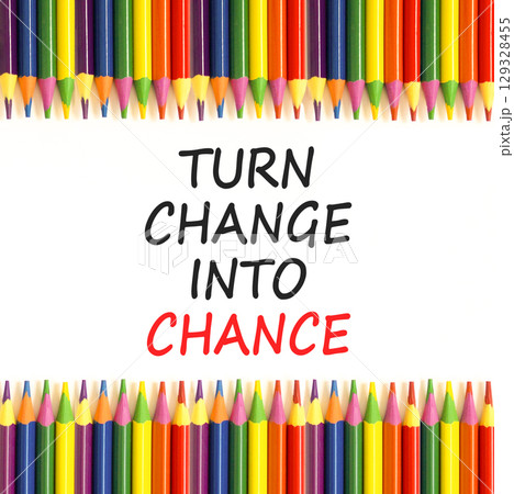 Turn change into chance symbol. Concept words phrase Turn change into chance on beautiful white paper. Colored pencils. Beautiful white background. Business Turn change into chance concept. Copy space 129328455