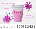 good morning tuesday have a wonderful day message card with pink milks cold drinks and cosmos flowers  129338421