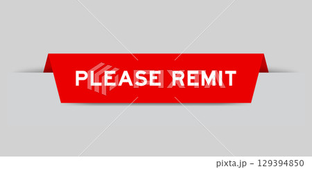 Red color inserted label with word please remit on gray background 129394850