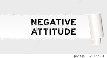 Ripped gray paper background that have word negative attitude under torn part Ripped gray paper background that have word negative attitude under torn part 129427391