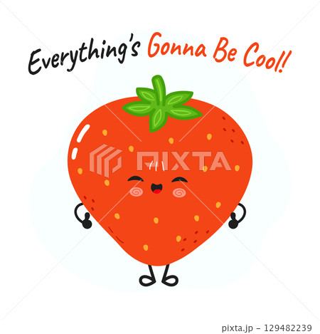 This adorable strawberry character brings a smile with its cheerful message, Everything s Gonna Be Cool 129482239
