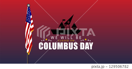 We Will Be Closed on Columbus Day Announcement with Patriotic Flag Background We Will Be Closed on Columbus Day Announcement with Patriotic Flag Background 129506782