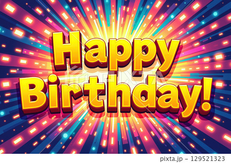 Vibrant birthday greeting. 129521323