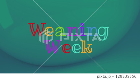 Digital image of colorful weaning week text banner against green background Digital image of colorful weaning week text banner against green background 129535556