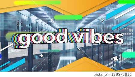 Image of good vibes text in white with colourful shapes over computer server room 129575816