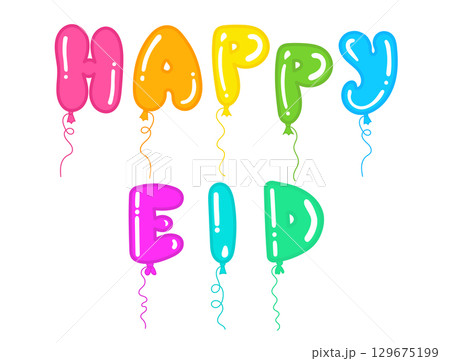 Bright colorful balloon letters spelling HAPPY EID in cartoon doodle style. Ramadan celebration 129675199