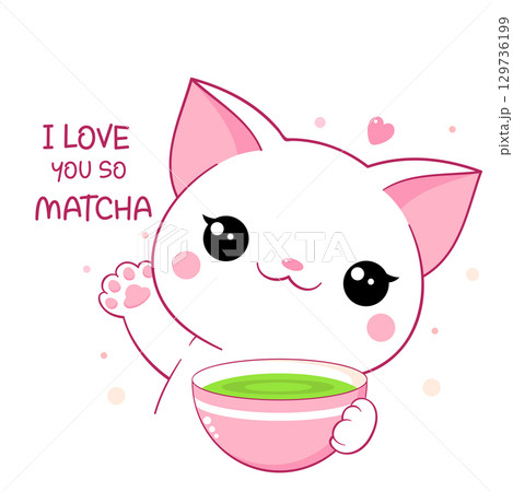 Kawaii cat with matcha tea cup. Cute little kitty and bowl of japanese green matcha tea. Inscription I love you so matcha. Vector illustration EPS8 129736199