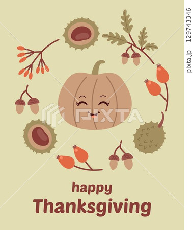 Cute Thanksgiving greeting card with smiling pumpkin, chestnuts, acorns, autumn leaves and berries. Festive seasonal holiday illustration. Happy fall harvest decoration design vector. 129743346