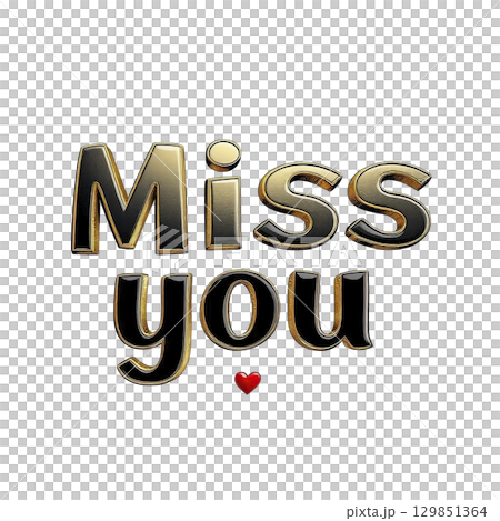 Miss you in elegant gold and black font evokes sense of longing and tenderness, highlighted by delicate heart accentuating emotional weight 129851364