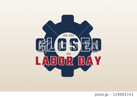 labor day industrial closed sign with gear symbol labor day industrial closed sign with gear symbol 129891141