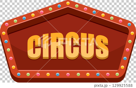 Colorful Circus Sign: A vintage style sign with bright lights, showcasing the word "Circus". 129925588