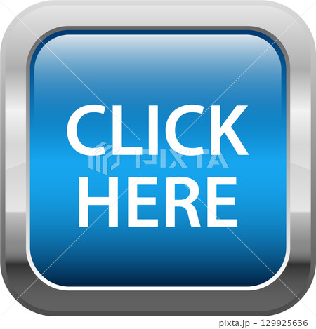 A blue digital button with a silver frame and the instruction 'Click Here' in white text. A blue digital button with a silver frame and the instruction 'Click Here' in white text. 129925636