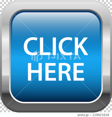 A blue digital button with a silver frame and the instruction 'Click Here' in white text. A blue digital button with a silver frame and the instruction 'Click Here' in white text. 129925636