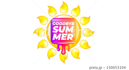 vector goodbye summer concept Sticker with glossy sun icon Liquid Design isolated on white background.. End of summer poster,label, sticker , icon, logo poster design element template vector goodbye summer concept Sticker with glossy sun icon Liquid Design isolated on white background.. End of summer poster,label, sticker , icon, logo poster design element template 130053104