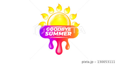vector goodbye summer concept Sticker with glossy sun icon Liquid Design isolated on white background.. End of summer poster,label, sticker , icon, logo poster design element template 130053111