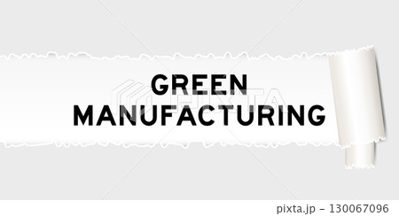 Ripped gray paper background that have word green manufacturing under torn part 130067096