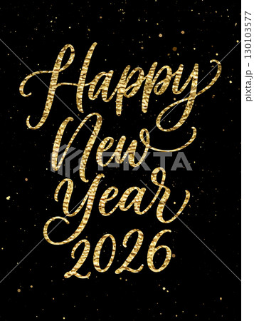 Elegant Happy New Year 2026 greeting in golden glitter script on black background. Perfect for festive cards, invitations, social media, or seasonal branding. Vector 130103577