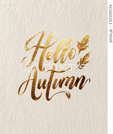 A textured background with shiny, gold lettering saying 'Hello Autumn' and decorated with leaves. 130109334