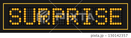 Orange color led banner in word surprise on black background Orange color led banner in word surprise on black background 130142357