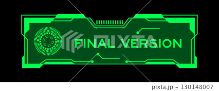 Green color of futuristic hud banner that have word final version on user interface screen on black background Green color of futuristic hud banner that have word final version on user interface screen on black background 130148007