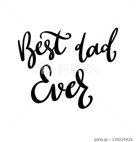 Best dad ever. Lettering phrase isolated on white background. Vector illustration Best dad ever. Lettering phrase isolated on white background. Vector illustration 130225428