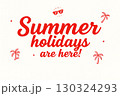 Text Summer Holidays Are Here 130324293