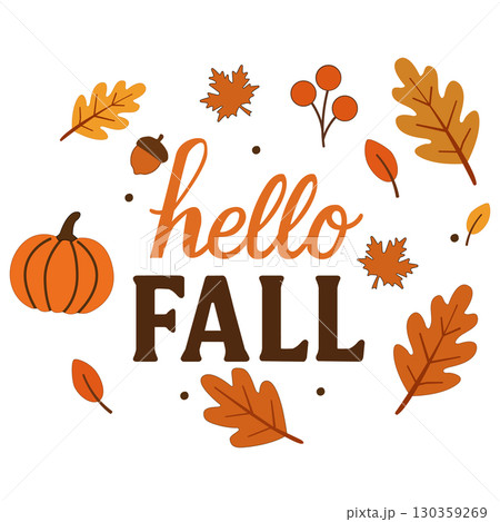 Hello Fall lettering. Inspirational autumn quote. Template for Thanksgiving Day. Autumn T-shirt design. Pumpkin Designs. Hello Fall lettering. Inspirational autumn quote. Template for Thanksgiving Day. Autumn T-shirt design. Pumpkin Designs. 130359269