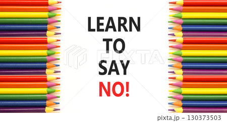 Learn to say no symbol. Concept words phrase Learn to say no on beautiful white paper. Colored pencils. Beautiful white paper background. Business psychological Learn to say no concept. Copy space. 130373503