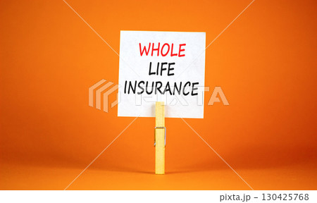 Whole life insurance symbol. Concept words Whole life insurance on beautiful white paper on clothespin. Beautiful orange background. Business whole life insurance concept. Copy space. Whole life insurance symbol. Concept words Whole life insurance on beautiful white paper on clothespin. Beautiful orange background. Business whole life insurance concept. Copy space. 130425768