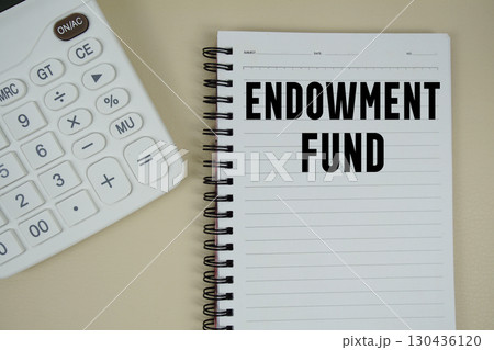Endowment Fund text with calculator phrase of business and financial concept 130436120