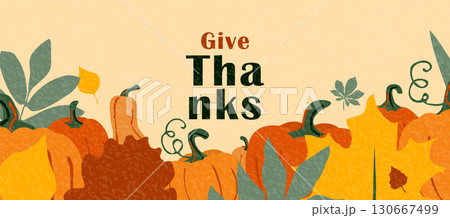 Thanksgiving vector background with autumn leaves and pumpkins. Give thanks typography. American holiday greeting colorful banner with textured effect. Modern flat warm thankful design Thanksgiving vector background with autumn leaves and pumpkins. Give thanks typography. American holiday greeting colorful banner with textured effect. Modern flat warm thankful design 130667499
