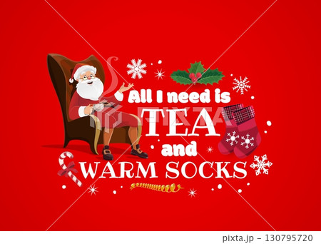 Christmas holiday quote, all I need is tea and warm socks for Xmas greeting card, cartoon vector. Christmas and New Year winter holiday quote with happy Santa in chair with snowflakes and candy canes 130795720