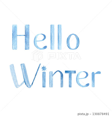 Words Hello Winter in blue tones. Watercolor lettering isolated on white background. Hand-painted seasonal typography for holiday cards, posters, invitations, printables, digital designs. Hand drawn. Words Hello Winter in blue tones. Watercolor lettering isolated on white background. Hand-painted seasonal typography for holiday cards, posters, invitations, printables, digital designs. Hand drawn. 130878491